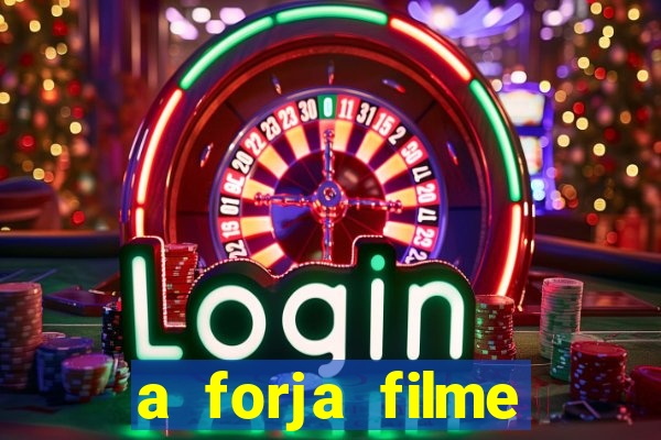 a forja filme completo dublado topflix